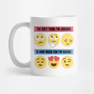 The Only Thing I'm Judging Is How Much Fun I'm Having Mug